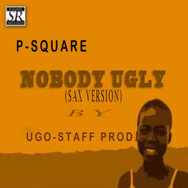 P-Square - Nobody Ugly (Sax Version)